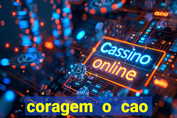 coragem o cao covarde assistir